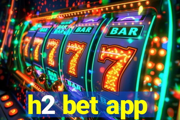 h2 bet app